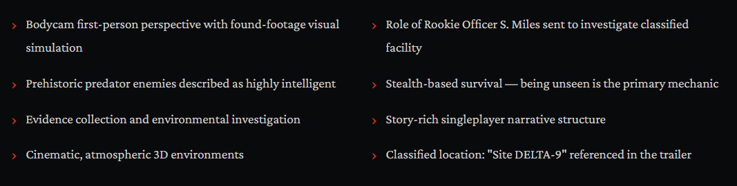 A feature list for D-Extinction, an upcoming survival horror game. Key gameplay elements include a bodycam first-person perspective, stealth-based survival mechanics, and an investigation into the classified "Site DELTA-9." The game features highly intelligent prehistoric predators as primary antagonists in a story-rich single-player narrative.